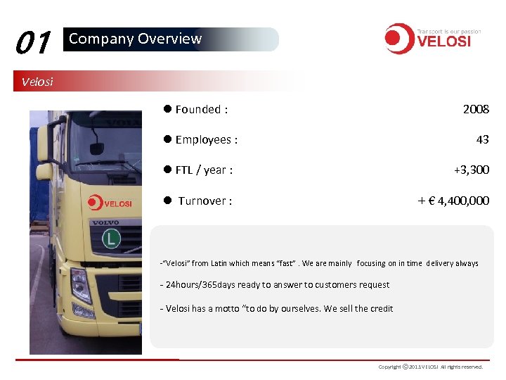 01 Company Overview Velosi Founded : 2008 Employees : 43 FTL / year :