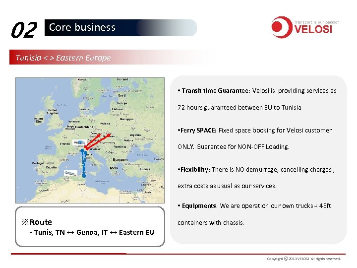 02 Core business Tunisia < > Eastern Europe • Transit time Guarantee: Velosi is
