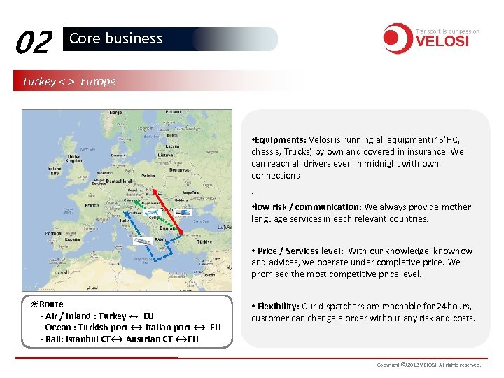 02 Core business Turkey < > Europe • Equipments: Velosi is running all equipment(45’HC,
