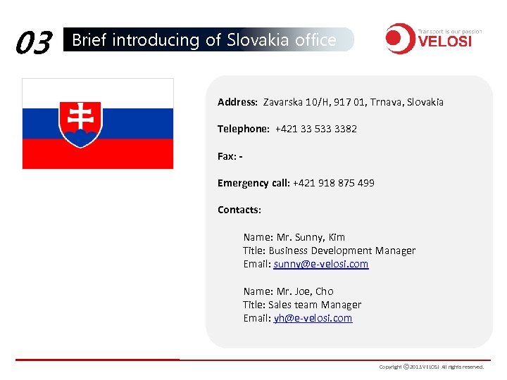 03 Brief introducing of Slovakia office Address: Zavarska 10/H, 917 01, Trnava, Slovakia Telephone: