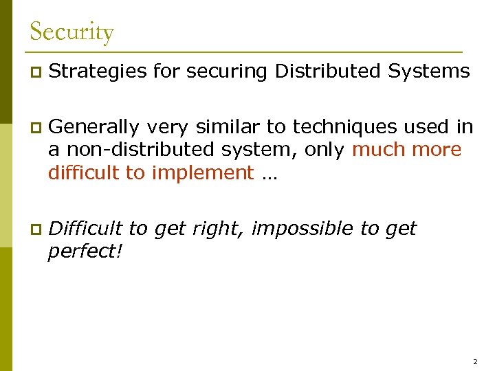 Security p Strategies for securing Distributed Systems p Generally very similar to techniques used