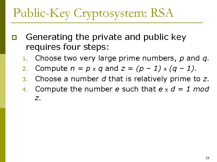 Public-Key Cryptosystem: RSA p Generating the private and public key requires four steps: 1.