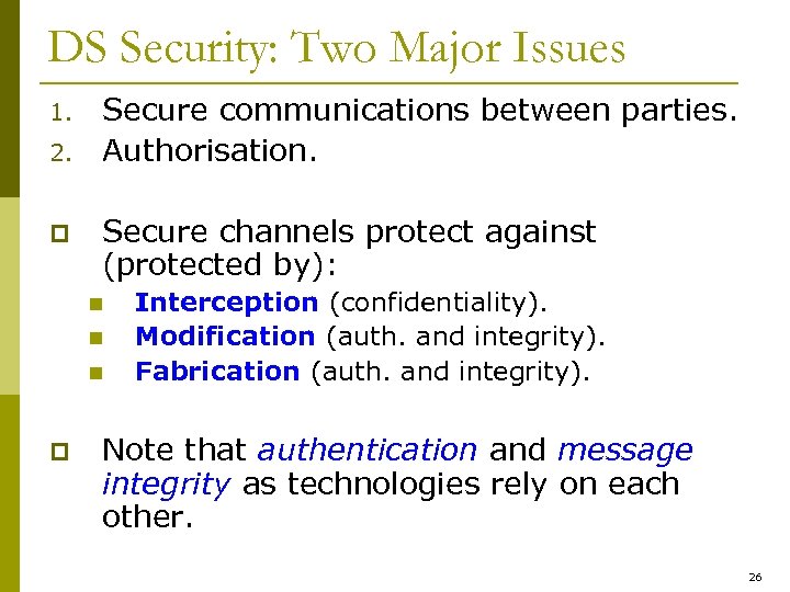 DS Security: Two Major Issues 1. 2. p Secure communications between parties. Authorisation. Secure