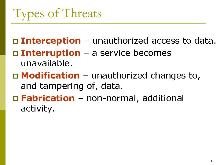 Types of Threats Interception – unauthorized access to data. p Interruption – a service