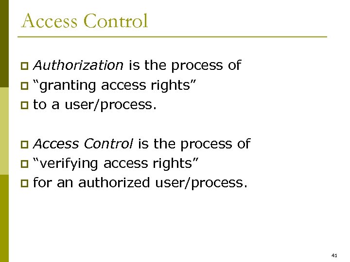Access Control Authorization is the process of p “granting access rights” p to a