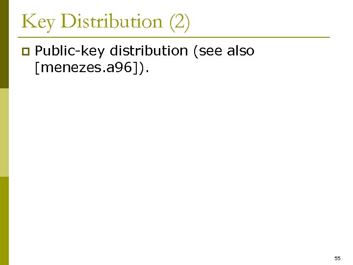 Key Distribution (2) p Public-key distribution (see also [menezes. a 96]). 55 