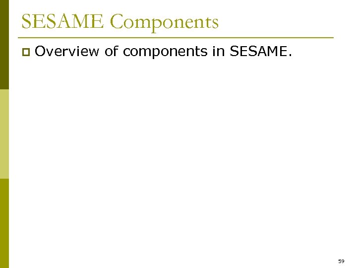 SESAME Components p Overview of components in SESAME. 59 