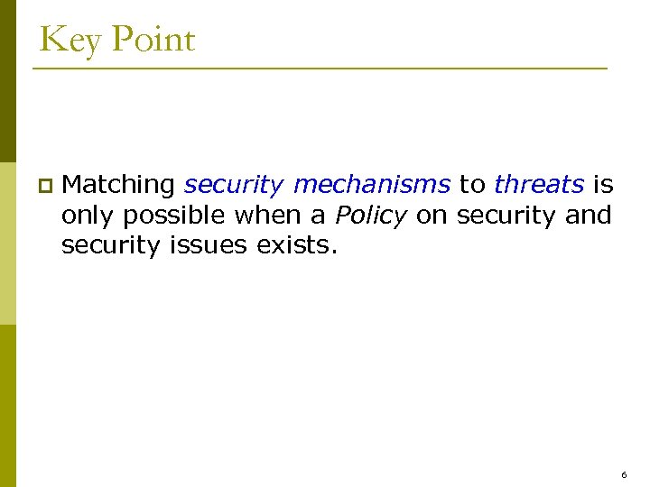 Key Point p Matching security mechanisms to threats is only possible when a Policy