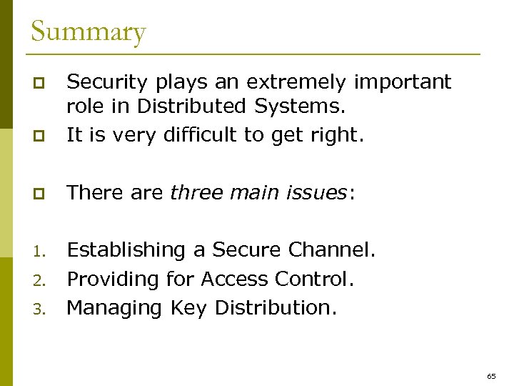 Summary p Security plays an extremely important role in Distributed Systems. It is very