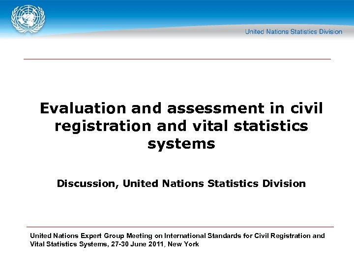 Evaluation and assessment in civil registration and vital statistics systems Discussion, United Nations Statistics