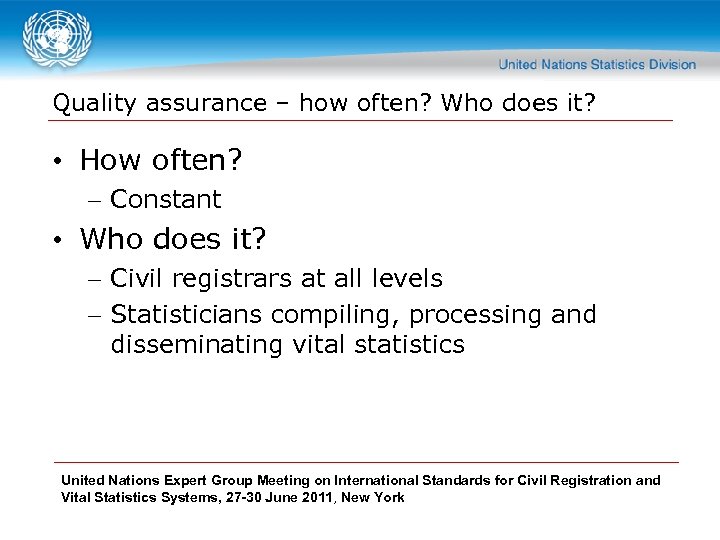 Quality assurance – how often? Who does it? • How often? – Constant •