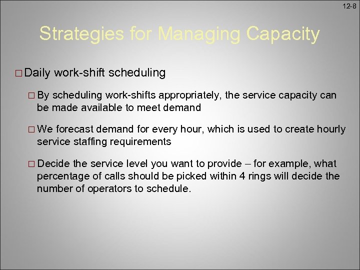 12 -8 Strategies for Managing Capacity ¨ Daily work-shift scheduling ¨ By scheduling work-shifts