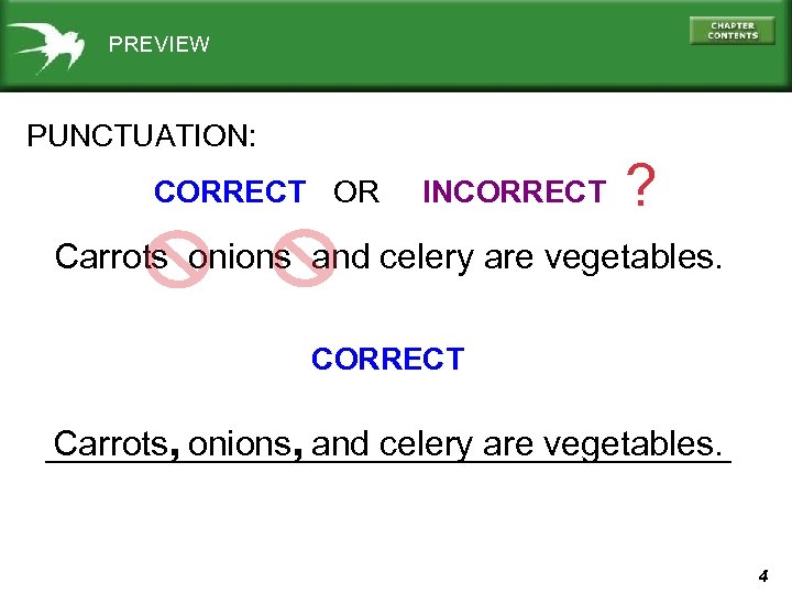 PREVIEW PUNCTUATION: CORRECT OR INCORRECT ? Carrots onions and celery are vegetables. CORRECT Carrots,