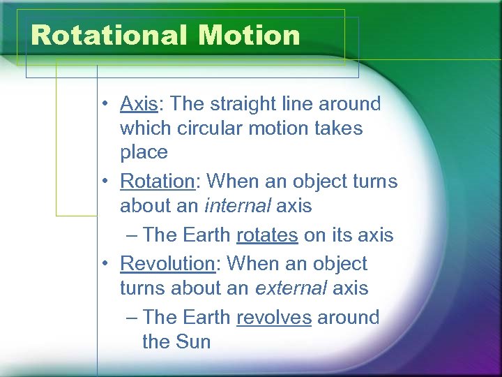 Rotational Motion • Axis: The straight line around which circular motion takes place •