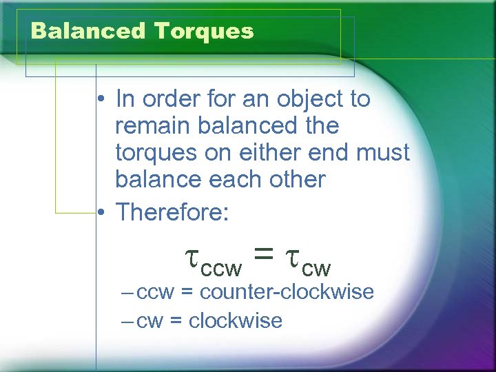 Balanced Torques • In order for an object to remain balanced the torques on