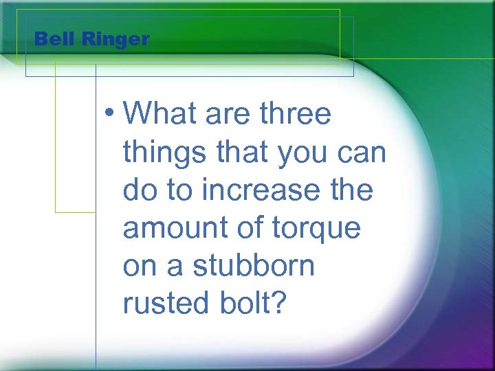 Bell Ringer • What are three things that you can do to increase the