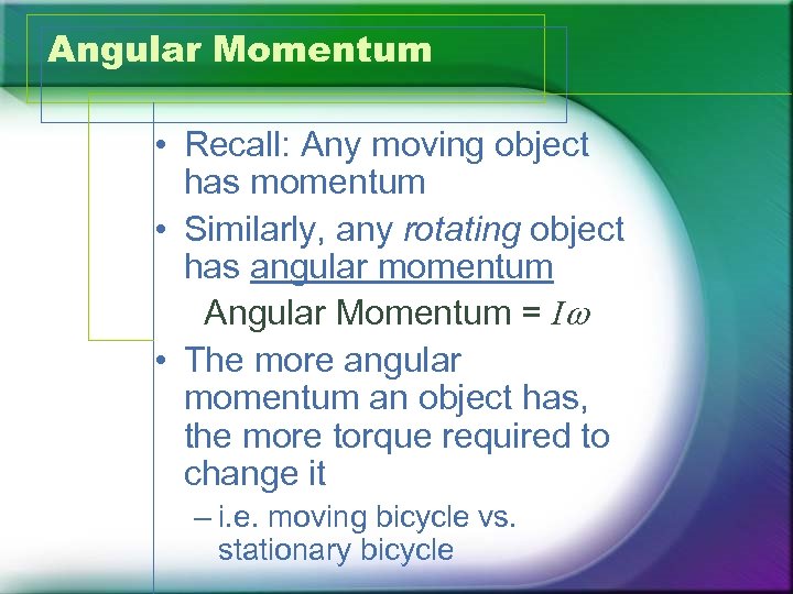 Angular Momentum • Recall: Any moving object has momentum • Similarly, any rotating object