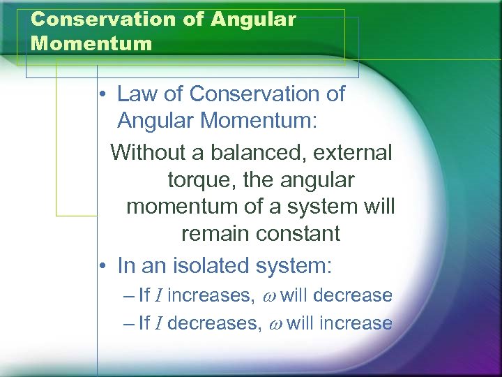 Conservation of Angular Momentum • Law of Conservation of Angular Momentum: Without a balanced,