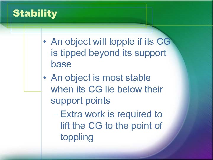 Stability • An object will topple if its CG is tipped beyond its support