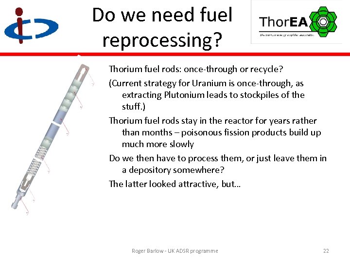 Do we need fuel reprocessing? Thorium fuel rods: once-through or recycle? (Current strategy for