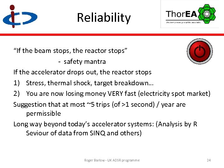 Reliability “If the beam stops, the reactor stops” - safety mantra If the accelerator