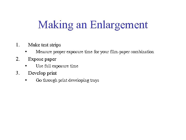 Making an Enlargement 1. Make test strips • 2. Measure proper exposure time for