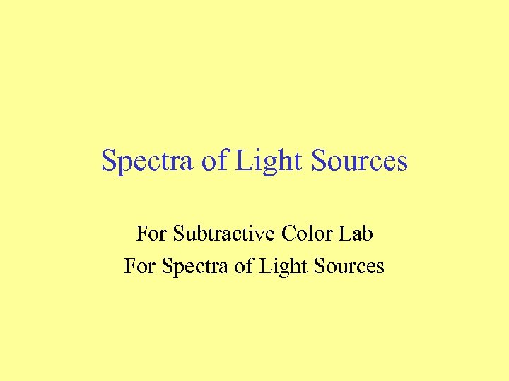 Spectra of Light Sources For Subtractive Color Lab For Spectra of Light Sources 