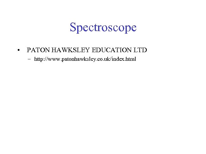 Spectroscope • PATON HAWKSLEY EDUCATION LTD – http: //www. patonhawksley. co. uk/index. html 
