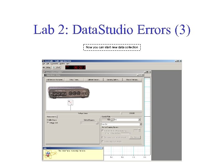 Lab 2: Data. Studio Errors (3) Now you can start new data collection 