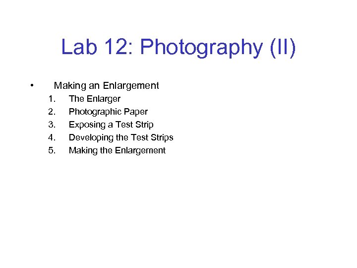 Lab 12: Photography (II) • Making an Enlargement 1. 2. 3. 4. 5. The