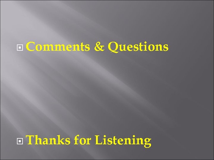  Comments Thanks & Questions for Listening 