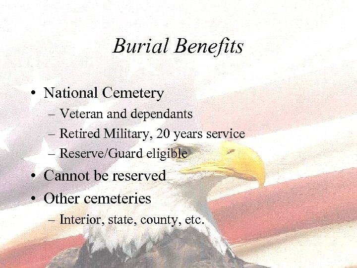 Burial Benefits • National Cemetery – Veteran and dependants – Retired Military, 20 years