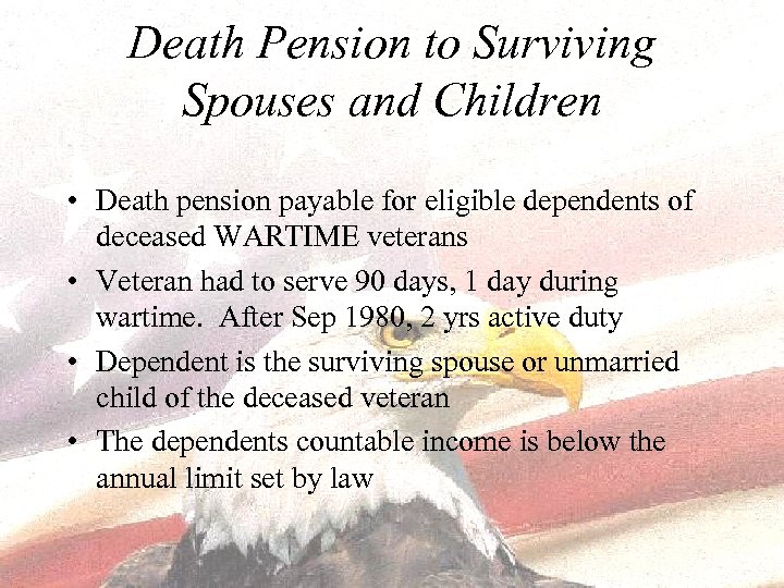 Death Pension to Surviving Spouses and Children • Death pension payable for eligible dependents