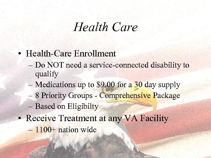 Health Care • Health-Care Enrollment – Do NOT need a service-connected disability to qualify