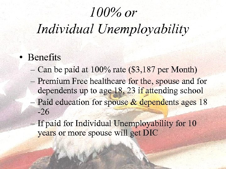 100% or Individual Unemployability • Benefits – Can be paid at 100% rate ($3,