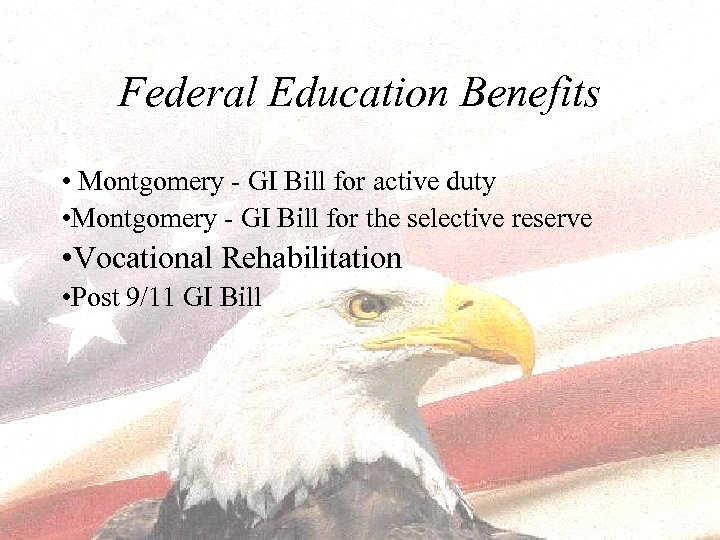 Federal Education Benefits • Montgomery - GI Bill for active duty • Montgomery -