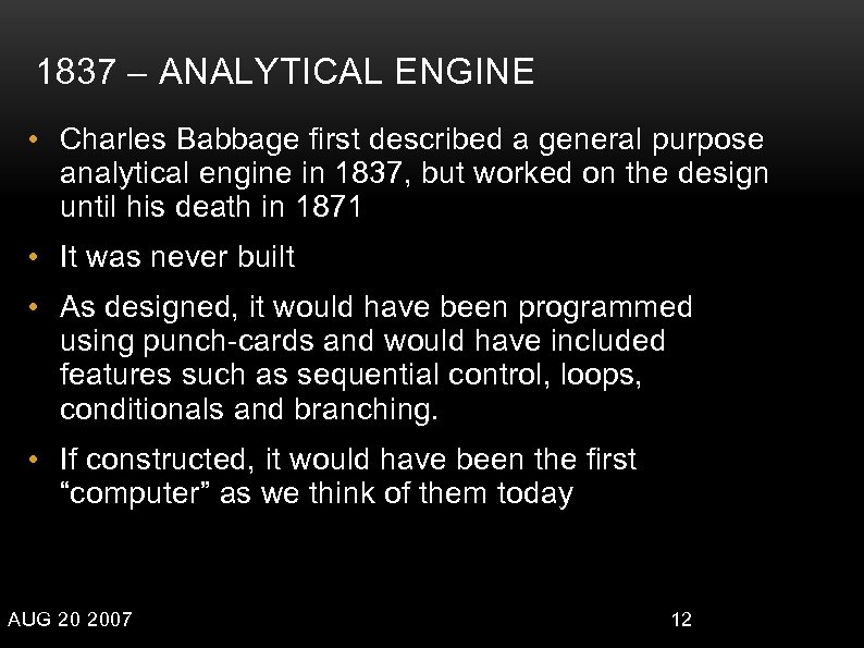 1837 – ANALYTICAL ENGINE • Charles Babbage first described a general purpose analytical engine
