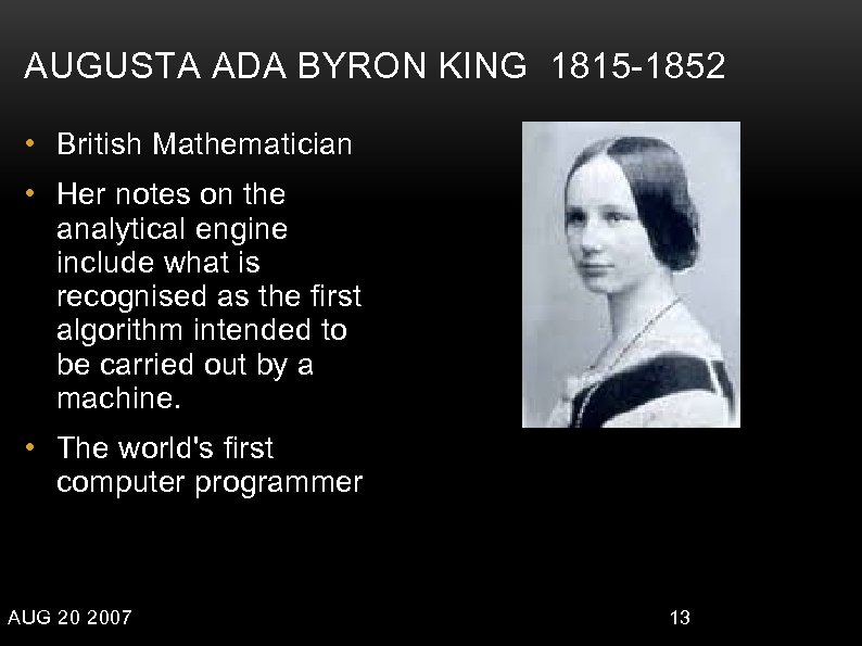 AUGUSTA ADA BYRON KING 1815 -1852 • British Mathematician • Her notes on the