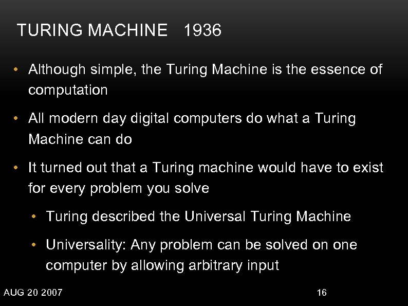 TURING MACHINE 1936 • Although simple, the Turing Machine is the essence of computation