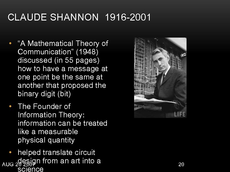 CLAUDE SHANNON 1916 -2001 • “A Mathematical Theory of Communication” (1948) discussed (in 55