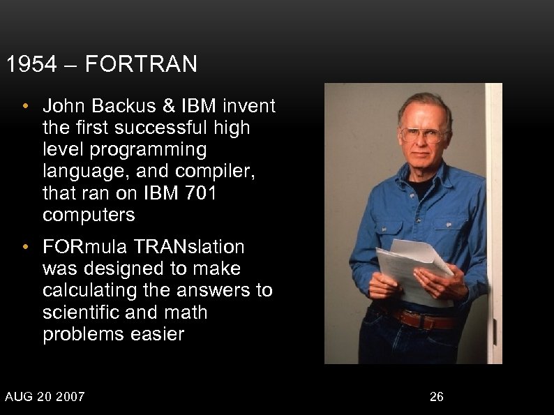 1954 – FORTRAN • John Backus & IBM invent the first successful high level