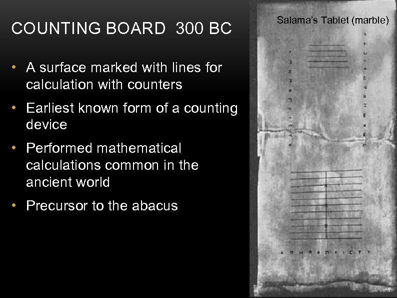 COUNTING BOARD 300 BC Salama’s Tablet (marble) • A surface marked with lines for