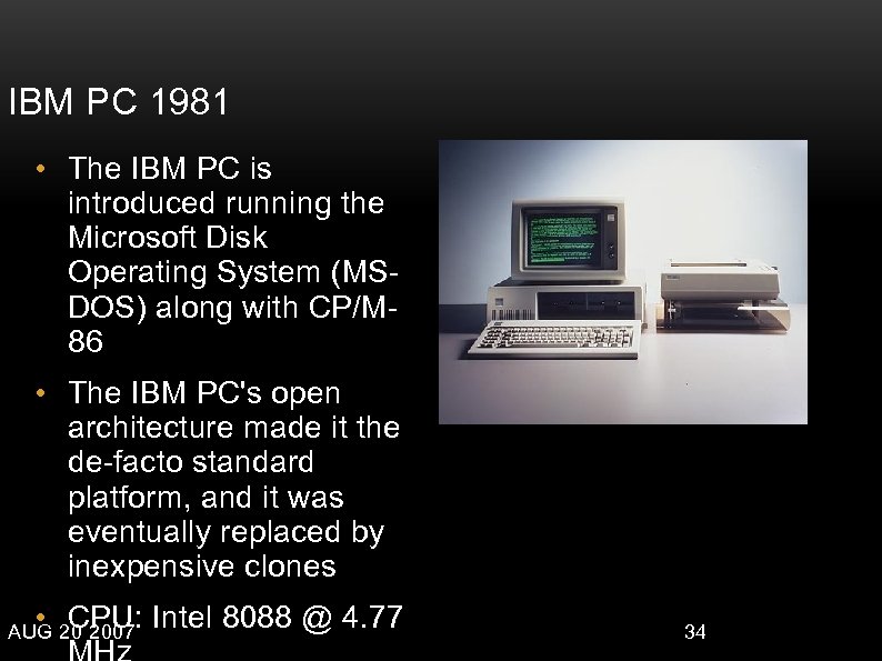 IBM PC 1981 • The IBM PC is introduced running the Microsoft Disk Operating