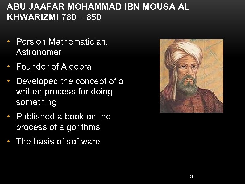 ABU JAAFAR MOHAMMAD IBN MOUSA AL KHWARIZMI 780 – 850 • Persion Mathematician, Astronomer