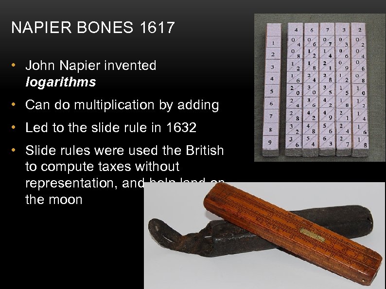 NAPIER BONES 1617 • John Napier invented logarithms • Can do multiplication by adding