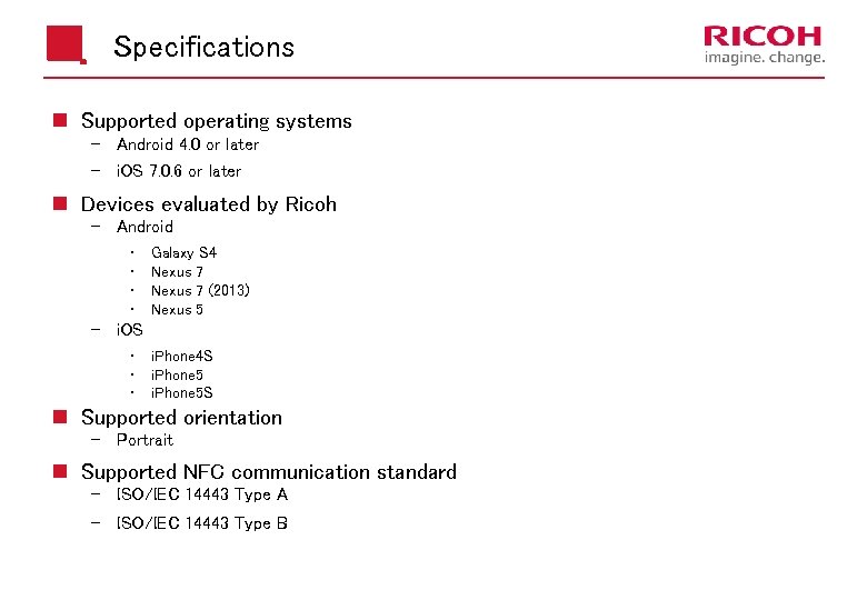 Specifications n Supported operating systems Android 4. 0 or later i. OS 7. 0.