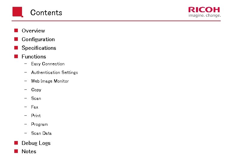 Contents n n Overview Configuration Specifications Functions Easy Connection Authentication Settings Web Image Monitor