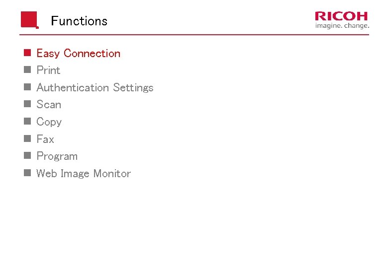 Functions n n n n Easy Connection Print Authentication Settings Scan Copy Fax Program