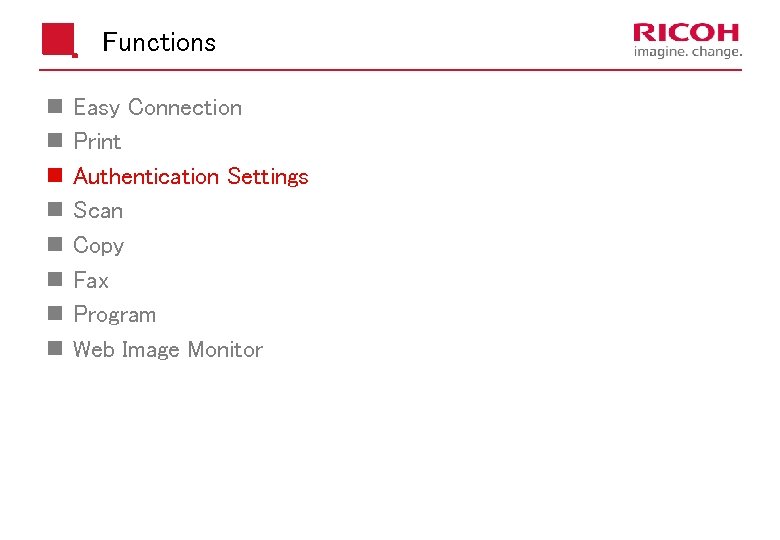 Functions n n n n Easy Connection Print Authentication Settings Scan Copy Fax Program