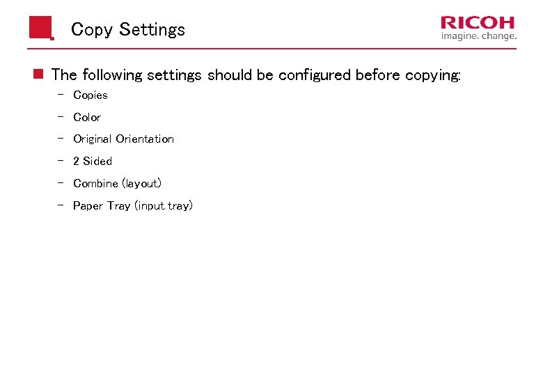 Copy Settings n The following settings should be configured before copying: Copies Color Original